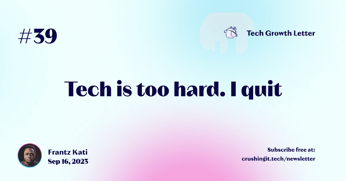 Tech is too hard. I quit